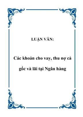 Luận văncác khoản cho vay thu nợ cả gốc và lãi tại ngân hàng lời mở đầuhơn 15 năm thực hiện đổi mới nền kinh tế việt nam đang trên đà phát triển từ cơ chế tập trung quan liêu bao cấp sang nền kinh tế hàng hóa nhiều thành phần theo định hướng xã hộ