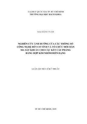 Luận án tiến sĩ công nghệ tạo hình vật liệu nghiên cứu ảnh hưởng của các thông số công nghệ đến cơ tính và tổ chức mối hàn ma sát khuấy cho các kết cấu phẳng bằng hợp kim nhôm biến dạng