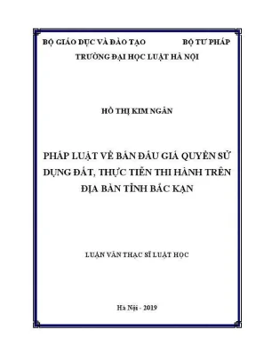 Luận văn thạc sĩ luật học pháp luật về bán đấu giá quyền sử dụng đất thực tiễn thi hành trên địa bàn tỉnh bắc kạn