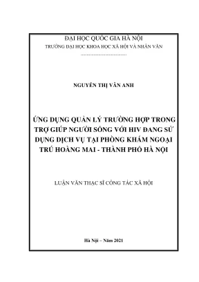Luận văn thạc sĩ công tác xã hội ứng dụng quản lý trường hợp trong trợ giúp người sống với hiv đang sử dụng dịch vụ tại phòng khám ngoại trú hoàng mai thành phố hà nội