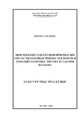 Luận văn thạc sĩ luật học định tội danh và quyết định hình phạt đối với các tội xâm phạm tình dục người dưới 16 tuổi trên cơ sở thực tiễn xét xử tại tỉnh hà giang