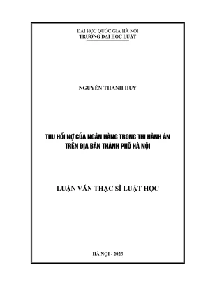 Luận văn thạc sĩ luật học thu hồi nợ của ngân hàng trong thi hành án trên địa bàn thành phố hà nội