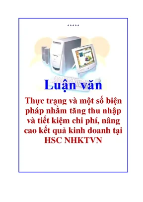 Luận văn thực trạng và một số biện pháp nhằm tăng thu nhập và tiết kiệm chi phí nâng cao kết quả kinh doanh tại hsc nhktvn