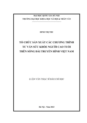 Luận văn thạc sĩ báo chí học tổ chức sản xuất các chương trình tư vấn sức khỏe người cao tuổi trên sóng đài truyền hình việt nam