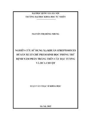 Luận văn thạc sĩ khoa học nghiên cứu sử dụng xạ khuẩn streptomyces để sản xuất chế phẩm sinh học phòng trừ bệnh nấm phấn trắng trên cây đậu tương và dưa chuột