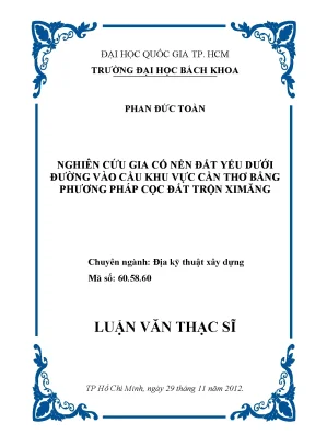 Luận văn thạc sĩ địa kỹ thuật xây dựng nghiên cứu gia cố nền đất yếu dưới đường vào cầu khu vực cần thơ bằng phương pháp cọc đất trộn xi măng