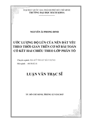 Luận văn thạc sĩ địa kỹ thuật xây dựng ước lượng độ lún của nền đất yếu theo thời gian trên cơ sở bài toán cố kết hai chiều theo lớp phân tố