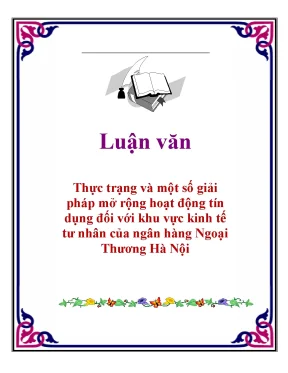 Luận văn thực trạng và một số giải pháp mở rộng hoạt động tín dụng đối với khu vực kinh tế tư nhân của ngân hàng ngoại thương hà nội