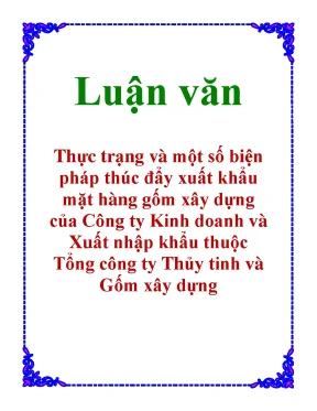 Luận văn thực trạng và một số biện pháp thúc đẩy xuất khẩu mặt hàng gốm xây dựng của công ty kinh doanh và xuất nhập khẩu thuộc tổng công ty thủy tinh và gốm xây dựng