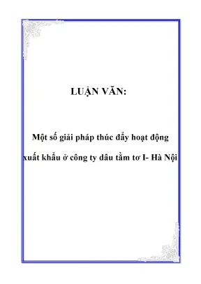 Luận văn hay về một số giải pháp thúc đẩy hoạt động xuất khẩu ở công ty dâu tằm tơ i hà nội