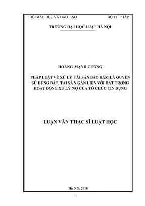 Luận văn thạc sĩ luật học pháp luật về xử lý tài sản bảo đảm là quyền sử dụng đất tài sản gắn liền với đất trong hoạt động xử lý nợ của tổ chức tín dụng