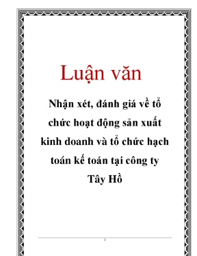 Luận văn nhận xét đánh giá về tổ chức hoạt động sản xuất kinh doanh và tổ chức hạch toán kế toán tại công ty tây hồ