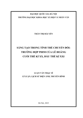 Luận văn thạc sĩ lý luận lịch sử và phê bình điện ảnh truyền hình sáng tạo trong tình thế chuyển đổi trường hợp phim của lê hoàng đầu thế kỉ xx đầu thế kỉ xxi