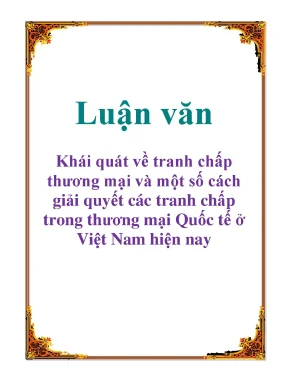 Luận văn khái quát về tranh chấp thương mại và một số cách giải quyết các tranh chấp trong thương mại quốc tế ở việt nam hiện nay
