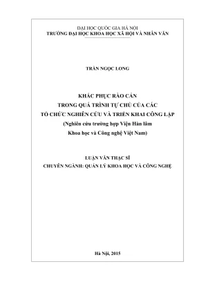 Luận văn thạc sĩ quản lý khoa học và công nghệ khắc phục rào cản trong quá trình tự chủ của các tổ chức nghiên cứu và triển khai công lập nghiên cứu trường hợp viện hàn lâm khoa học và công nghệ việt nam
