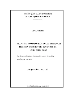 Luận văn thạc sĩ kỹ thuật xây dựng phân tích dao động dầm eulerbernoulli trên nền đàn nhớt phi tuyến bậc ba chịu tải di động