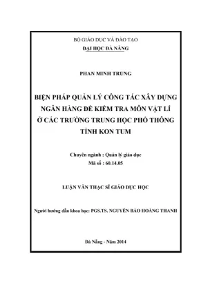 Luận văn thạc sĩ giáo dục học biện pháp quản lý công tác xây dựng ngân hàng đề kiểm tra môn vật lý ở các trường trung học phổ thông tỉnh kon tum