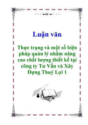 Luận văn thực trạng và một số biện pháp quản lý nhằm nâng cao chất lượng thiết kế tại công ty tư vấn và xây dựng thuỷ lợi 1