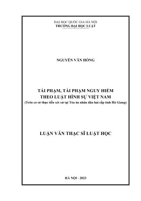 Luận văn thạc sĩ luật học tái phạm tái phạm nguy hiểm theo luật hình sự việt nam trên cơ sở thực tiễn xét xử tại tòa án nhân dân hai cấp tỉnh hà giang