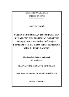 Luận văn thạc sĩ quản trị kinh doanh nghiên cứu các nhân tố tác động đến sự hài lòng của bệnh nhân ngoại trú sử dụng dịch vụ khám chữa bệnh bảo hiểm y tế tại khoa khám bệnh bệnh viện đa khoa đà nẵng