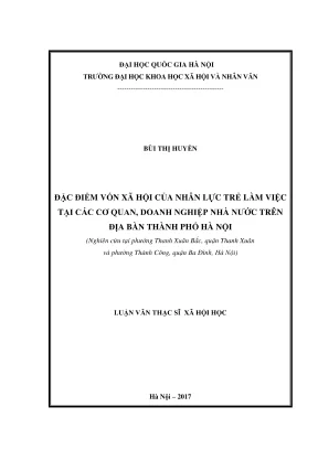 Luận văn thạc sĩ xã hội học đặc điểm vốn xã hội của nhân lực trẻ làm việc tại các cơ quan doanh nghiệp nhà nước trên địa bàn thành phố hà nội nghiên cứu tại phường thanh xuân bắc quận thanh xuân và phường thành công quận ba đình hà nội