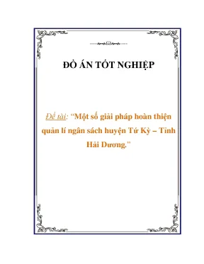 Luận văn đề tài một số giải pháp hoàn thiện quản lí ngân sách huyện tứ kỳ tỉnh hải dương