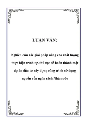 Luận văn nghiên cứu các giải pháp nâng cao chất lượng thực hiện trình tự thủ tục để hoàn thành một dự án đầu tư xây dựng công trình sử dụng nguồn vốn ngân sách nhà nước