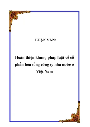 Luận văn đề tài hoàn thiện khung pháp luật về cổ phần hóa tổng công ty nhà nước ở việt nam