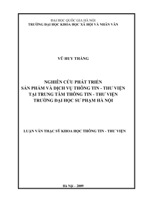 Luận văn thạc sĩ thông tin thư viện nghiên cứu phát triển sản phẩm và dịch vụ thông tin thư viện tại trung tâm thông tin thư viện trường đại học sư phạm hà nội