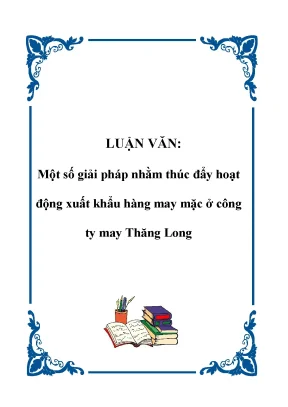 Luận văn hay về một số giải pháp nhằm thúc đẩy hoạt động xuất khẩu hàng may mặc ở công ty may thăng long