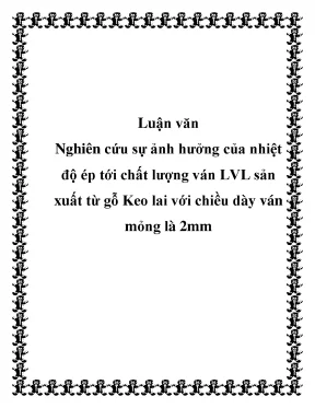 Luận văn nghiên cứu sự ảnh hưởng của nhiệt độ ép tới chất lượng ván lvl sản xuất từ gỗ keo lai với chiều dày ván mỏng là 2mm