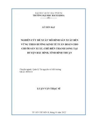 Luận văn thạc sĩ quản lý tài nguyên và môi trường nghiên cứu đề xuất mô hình sản xuất bền vững theo hướng kinh tế tuần hoàn cho chuỗi sản xuất chế biến thanh long tại huyện bắc bình tỉnh bình thuận