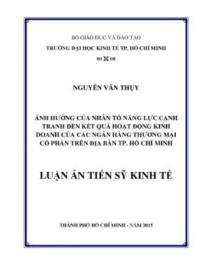 Luận văn tiến sĩ kinh tế ảnh hưởng của nhân tố năng lực cạnh tranh đến kết quả hoạt động kinh doanh của các ngân hàng thương mại cổ phần trên địa bàn tp hồ chí minh
