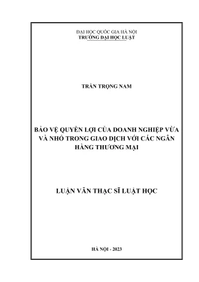 Luận văn thạc sĩ luật học bảo vệ quyền lợi của doanh nghiệp vừa và nhỏ trong giao dịch với các ngân hàng thương mại