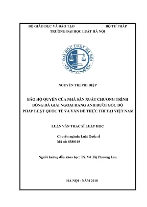 Luận văn thạc sĩ luật học bảo hộ quyền của nhà sản xuất chương trình bóng đá giải ngoại hạng anh dưới góc độ pháp luật quốc tế và vấn đề thực thi tại việt nam