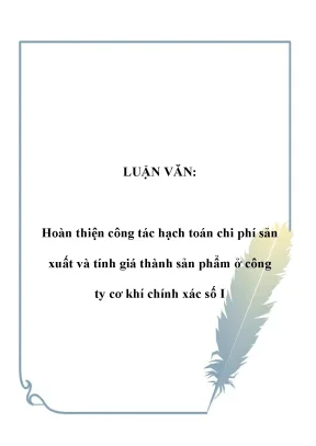 Luận văn hoàn thiện công tác hạch toán chi phí sản xuất và tính giá thành sản phẩm ở công ty cơ khí chính xác số i