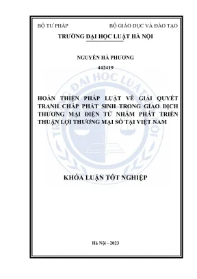 Khoá luận tốt nghiệp hoàn thiện pháp luật về giải quyết tranh chấp phát sinh trong giao dịch thương mại điện tử nhằm phát triển thuận lợi thương mại số tại việt nam