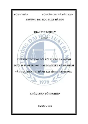 Khoá luận tốt nghiệp thủ tục tố tụng đối với bị cáo là người dưới 18 tuổi trong giai đoạn xét xử sơ thẩm và thực tiễn thi hành tại tỉnh thanh hoá