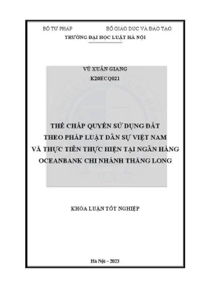 Khoá luận tốt nghiệp thế chấp quyền sử dụng đất theo pháp luật dân sự việt nam và thực tiễn thực hiện tại ngân hàng ocean bank chi nhánh thăng long
