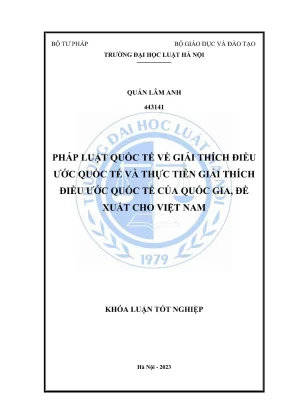 Khoá luận tốt nghiệp pháp luật quốc tế về giải thích điều ước quốc tế và thực tiễn giải thích điều ước quốc tế của quốc gia đề xuất cho việt nam