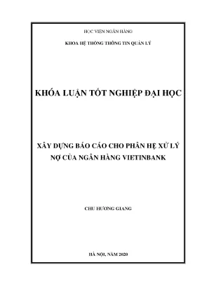 Khóa luận tốt nghiệp hệ thống thông tin quản lý xây dựng báo cáo cho phân hệ xử lý nợ của ngân hàng vietinbank