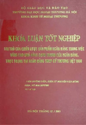 Khóa luận tốt nghiệp vai trò của chiến lược sản phẩm ngân hàng trong việc nâng cao khả năng cạnh tranh của ngân hàng thực trạng tại ngân hàng tmcp kỹ thương việt nam