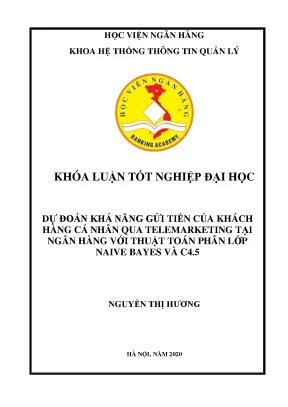 Khóa luận tốt nghiệp hệ thống thông tin quản lý dự đoán khả năng gửi tiền của khách hàng cá nhân qua telemarketing tại ngân hàng với thuật toán phân lớp naive bayes và c4 5