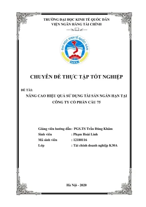 Chuyên đề thực tập tốt nghiệp nâng cao hiệu quả sử dụng tài sản ngắn hạn tại công ty cổ phần xây dựng cầu 75