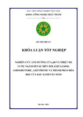 Khóa luận tốt nghiệp nghiên cứu ảnh hưởng của ph và nhiệt độ nước ngâm đến sự biến đổi axit gamma aminobutyric axit phytic và thành phần hóa học của đậu xanh nảy mầm