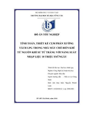 Đồ án tốt nghiệp tính toán thiết kế cụm phân xưởng tách lpg trong nhà máy chế biến khí từ nguồn khí sư tử trắng với năng suất nhập liệu 10 triệu sm3 ngày