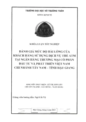 Khóa luận tốt nghiệp tài chính ngân hàng đánh giá mức độ hài lòng của khách hàng sử dụng dịch vụ thẻ atm tại ngân hàng thương mại cổ phần đầu tư và phát triển việt nam chi nhánh tây nam tỉnh hậu giang