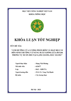 Khóa luận tốt nghiệp ảnh hưởng của liều lượng phân bón và mật độ cấy đến sinh trưởng và năng suất giống lúa dcg66 trong vụ xuân 2021 tại lạng giang bắc giang