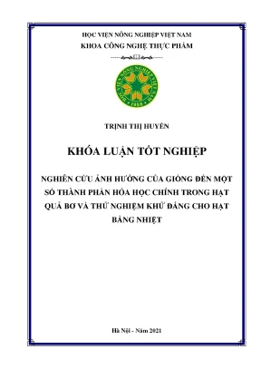 Khóa luận tốt nghiệp nghiên cứu ảnh hưởng của giống đến một số thành phần hóa học chính trong hạt quả bơ và thử nghiệm khử đắng cho hạt bằng nhiệt