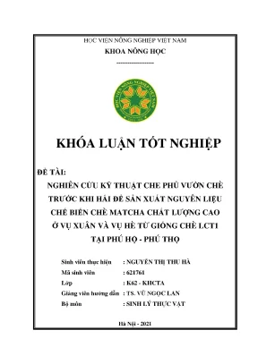 Khóa luận tốt nghiệp nghiên cứu kỹ thuật che phủ vườn chè trước khi hái để sản xuất nguyên liệu chế biến chè matcha chất lượng cao ở vụ xuân và vụ hè từ giống chè lct1 tại phú hộ phú thọ
